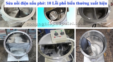Sửa nồi điện nấu phở: 10 Lỗi phổ biến thường xuất hiện
