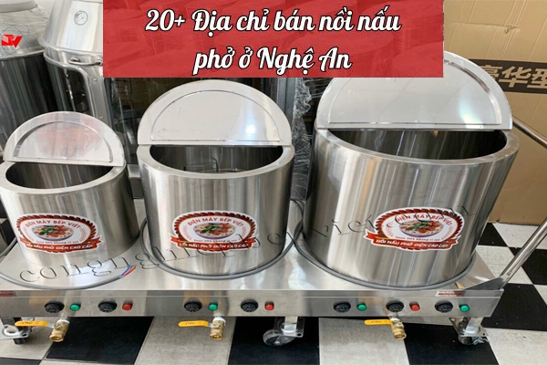 20 Địa chỉ mua nồi nấu phở Nghệ An: Giá rẻ, Cao cấp