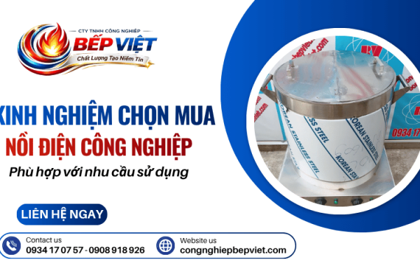 Kinh nghiệm chọn nồi điện công nghiệp phù hợp nhu cầu sử dụng